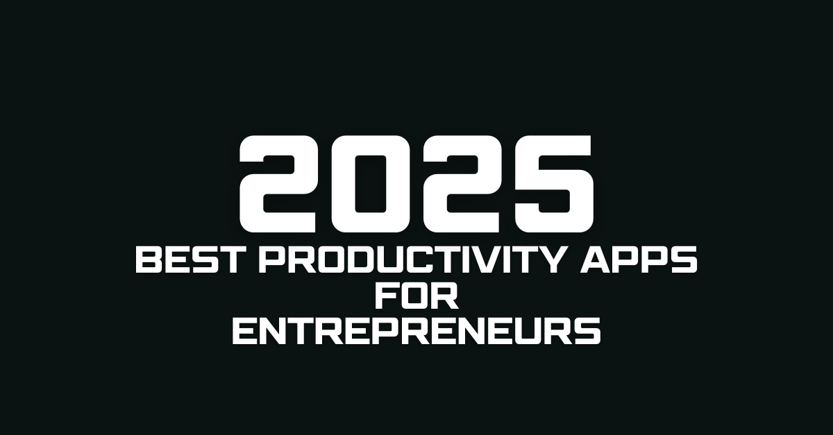 Best Productivity Apps for Entrepreneurs in 2025