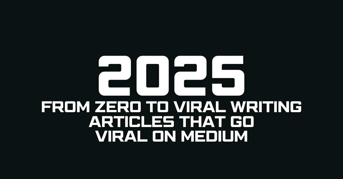 From Zero to Viral Writing Articles That Go Viral on Medium in 2025