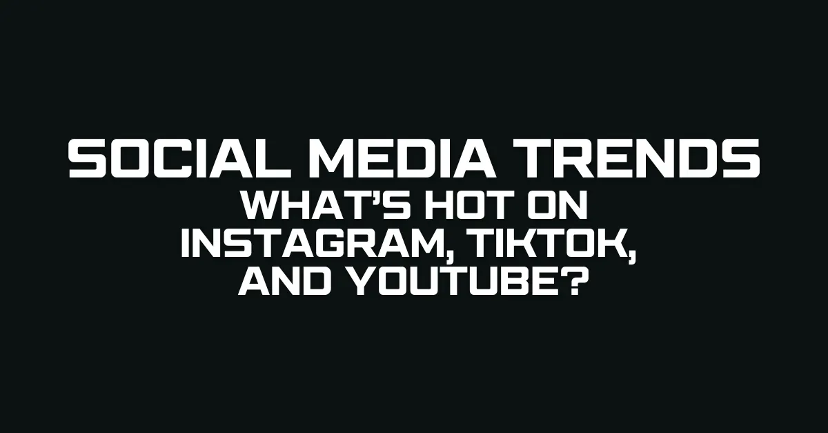 2025 Social Media Trends What’s Hot on Instagram TikTok and YouTube?