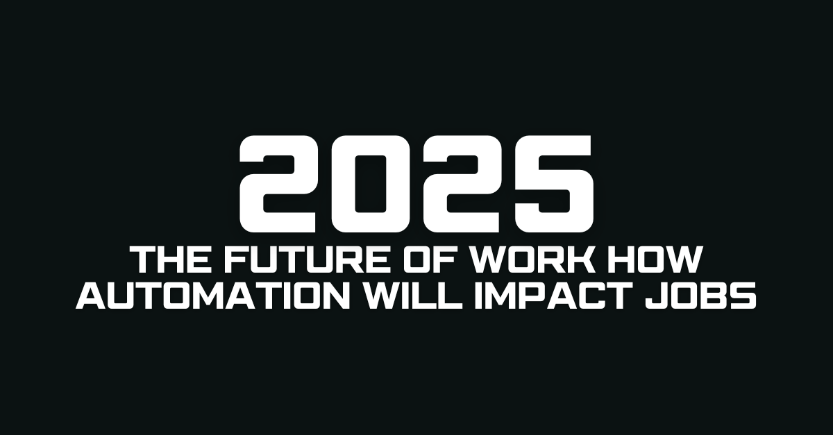 The Future of Work How Automation Will Impact Jobs in 2025