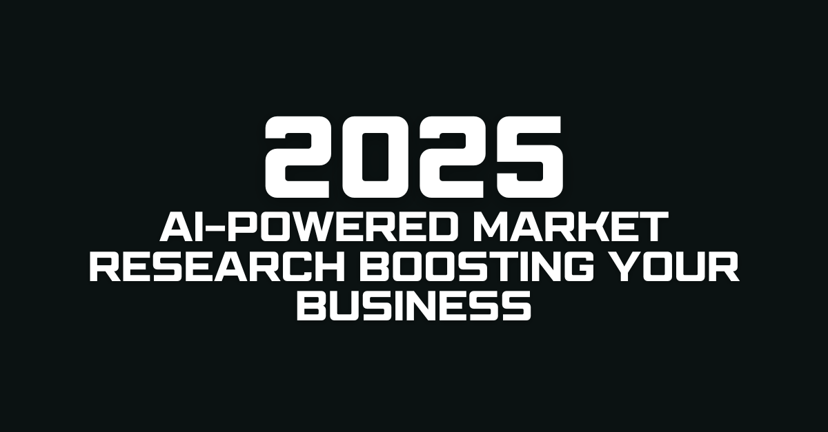 AI-Powered Market Research Boosting Your Business in 2025