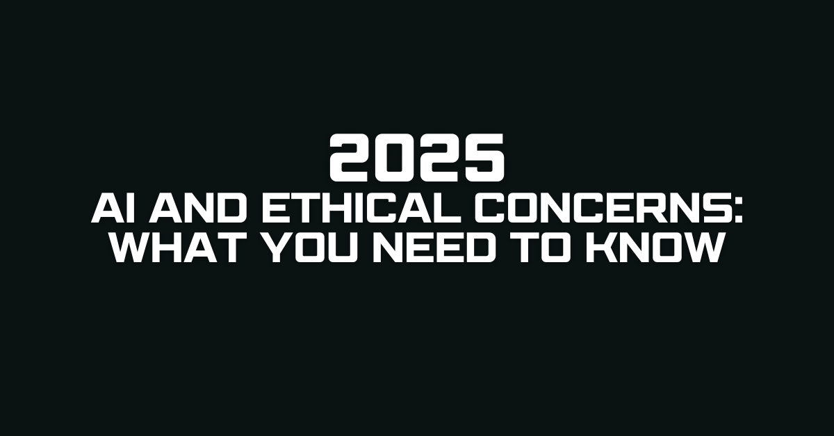 AI and Ethical Concerns What You Need to Know in 2025