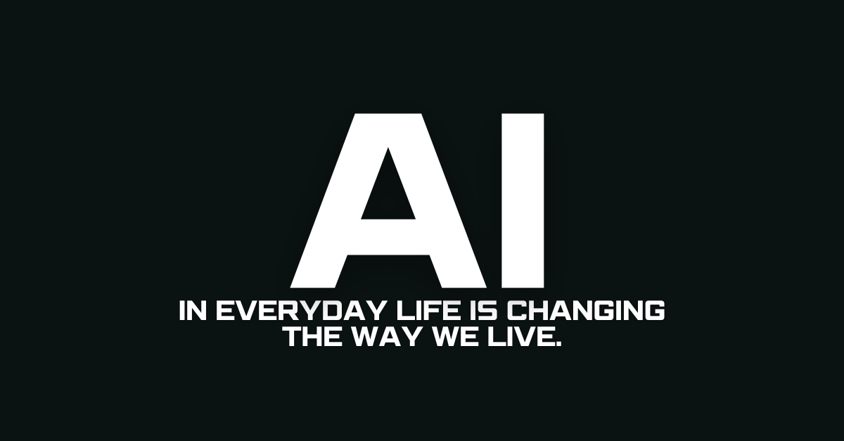AI in everyday life is changing the way we live