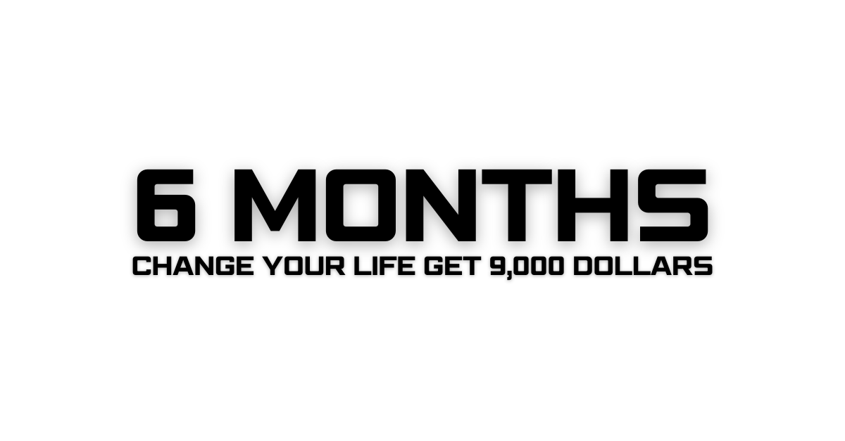 Change Your Life in 6 Months: Get 9,000 Dollars