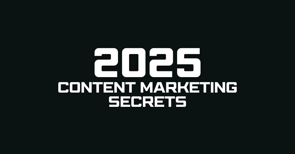 Content Marketing Secrets for 2025