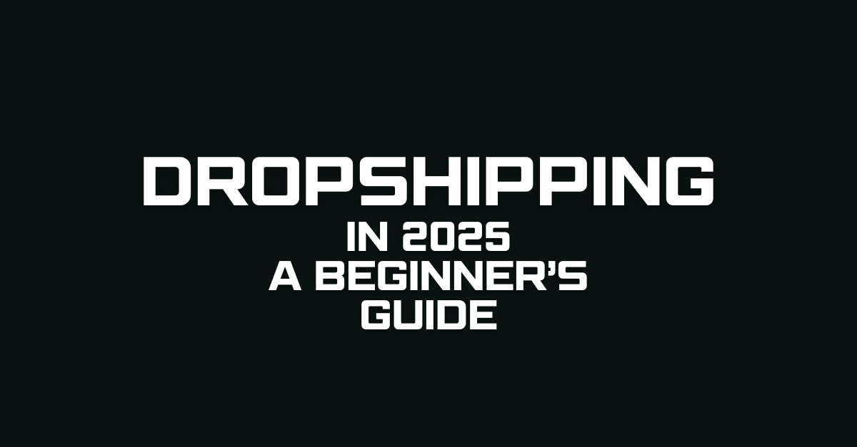 How to Start Dropshipping in 2025 A Beginner’s Guide
