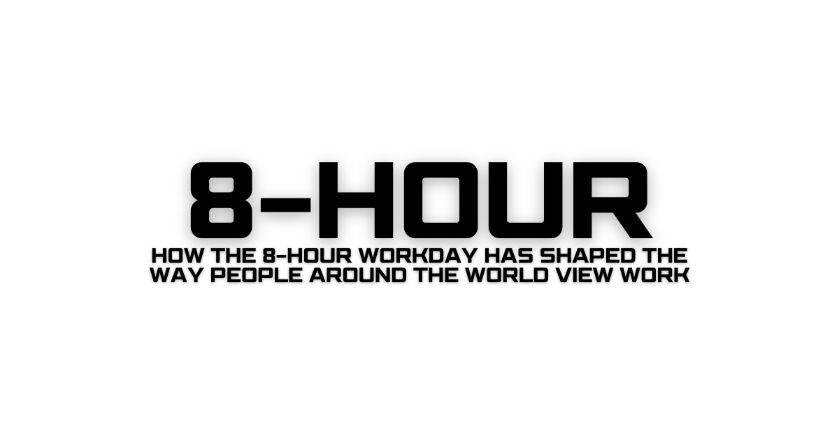 How the 8-hour workday has shaped the way people around the world view work