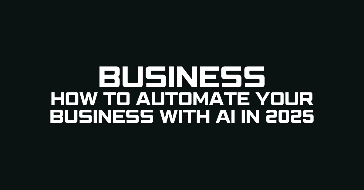 How to Automate Your Business with AI in 2025