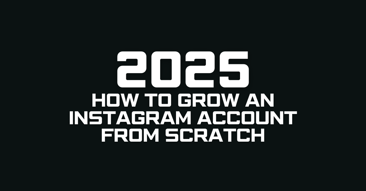 How to Grow an Instagram Account from Scratch in 2025