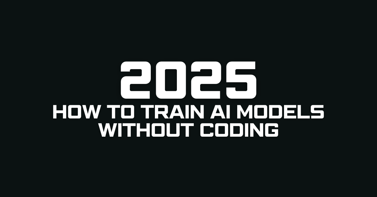 How to Train AI Models Without Coding in 2025