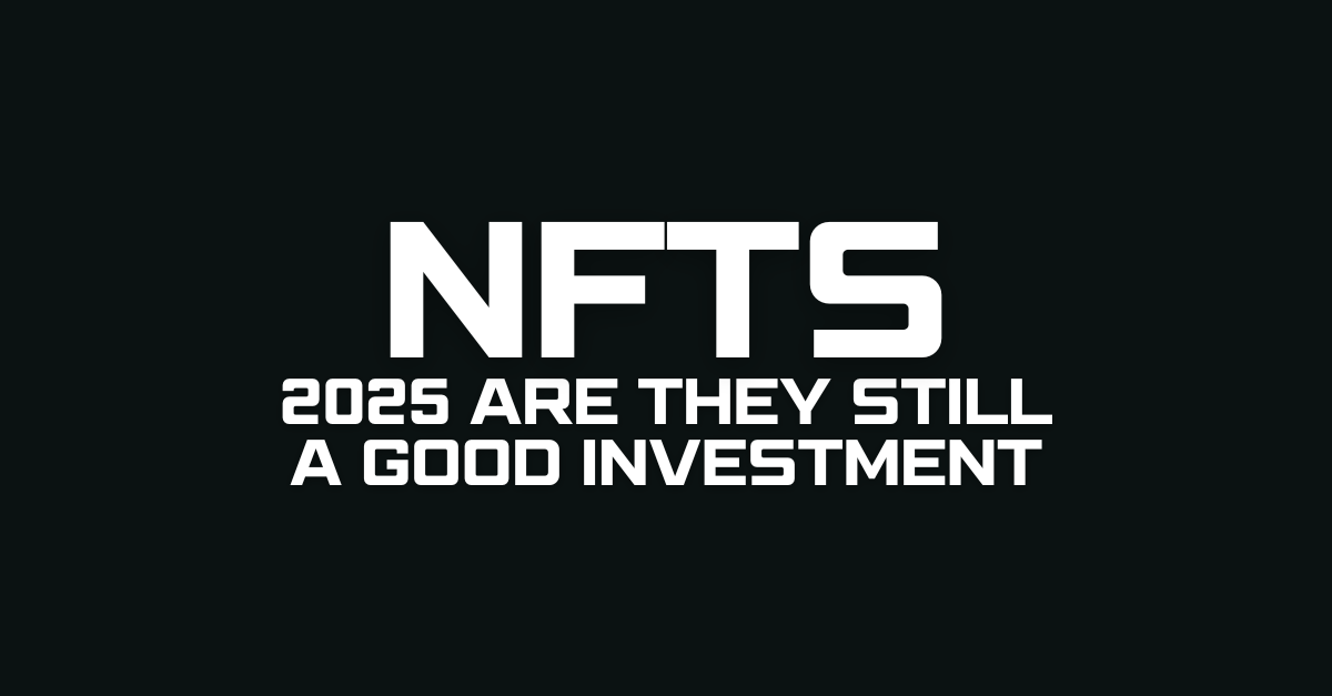 NFTs in 2025 Are They Still a Good Investment?
