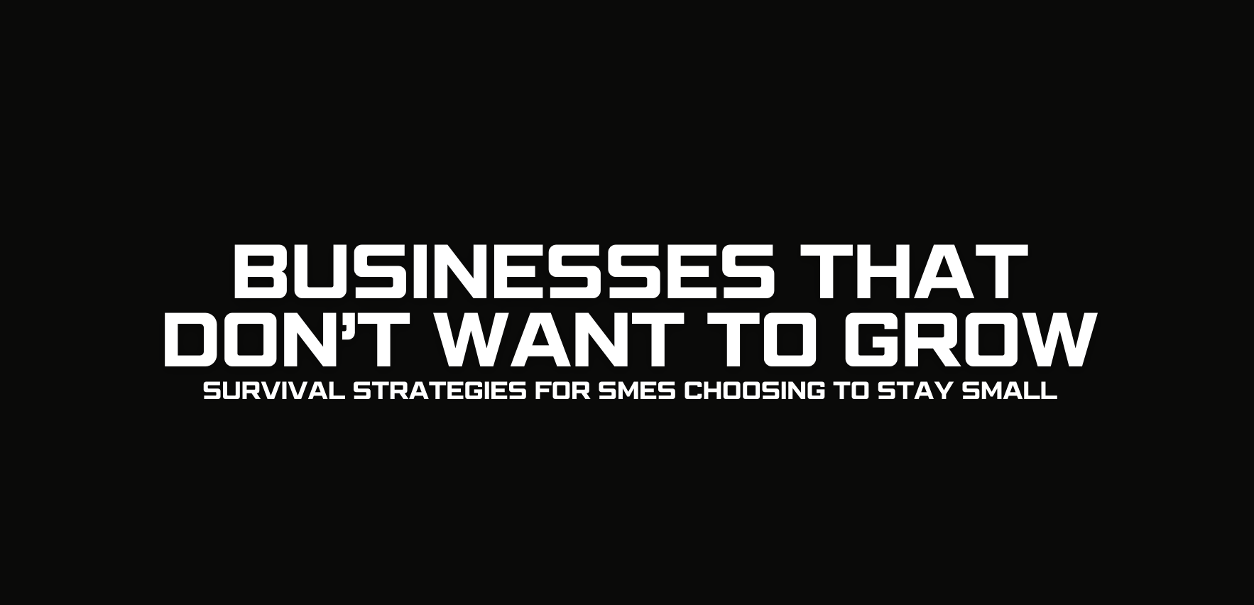 Businesses That Don’t Want to Grow