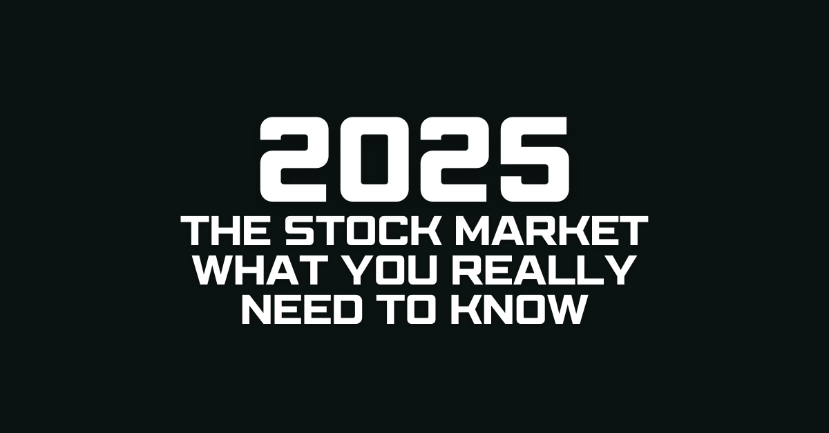 The Stock Market in 2025 What You Really Need to Know