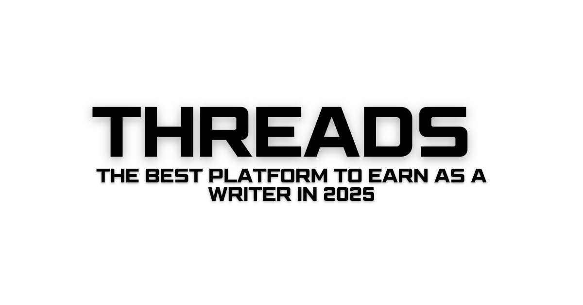 Threads The Best Platform to Earn as a Writer in 2025
