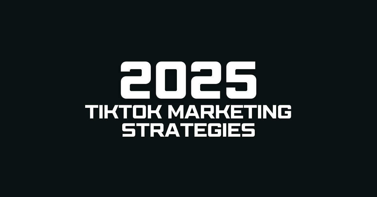 TikTok Marketing Strategies for 2025