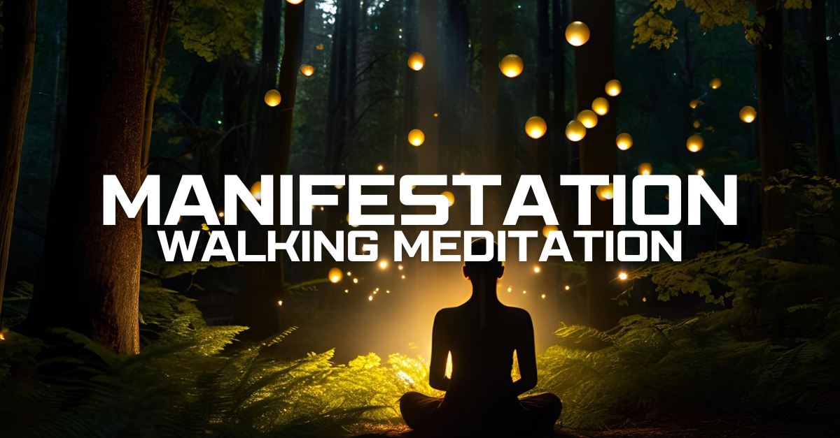 Walking Meditation and Manifestation