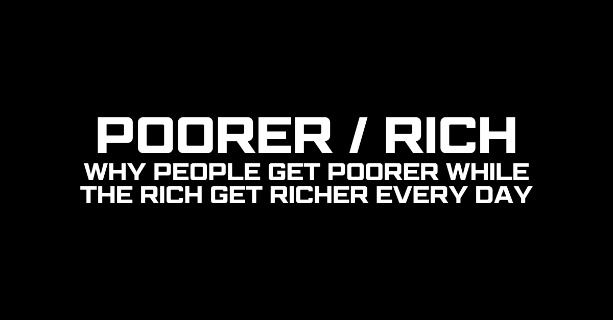 Why People Get Poorer While the Rich Get Richer Every Day
