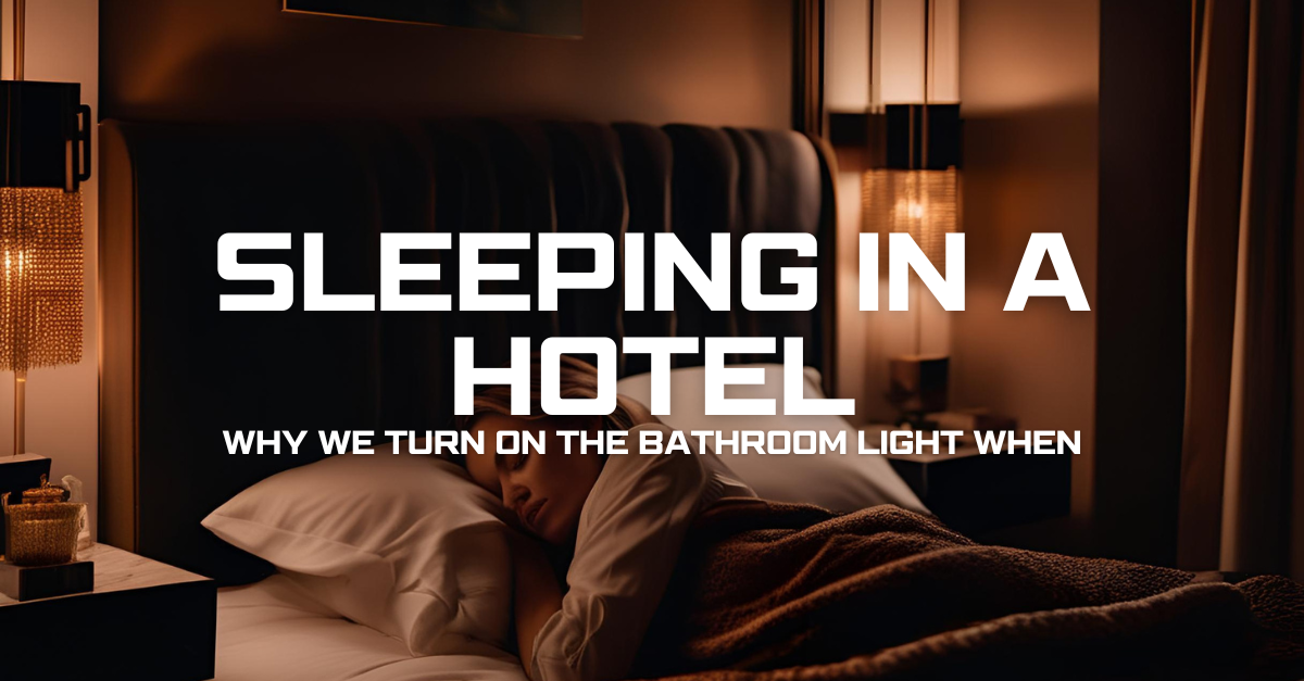 Why Do We Leave the Bathroom Light On When Sleeping in a Hotel?