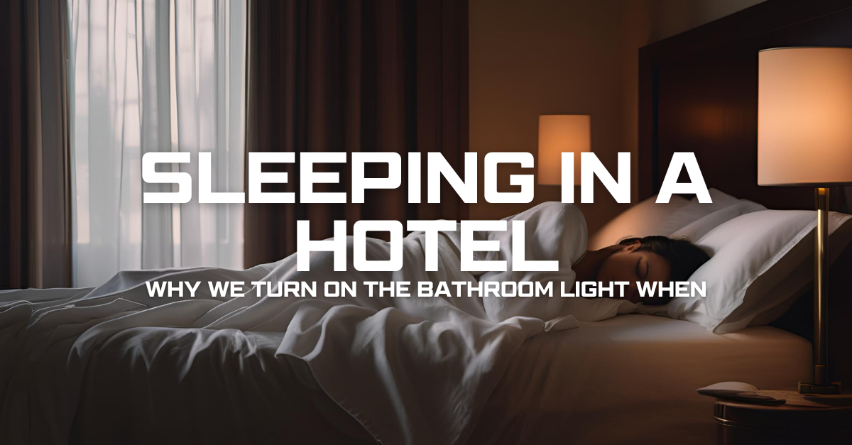 Why Do We Leave the Bathroom Light On When Sleeping in a Hotel?