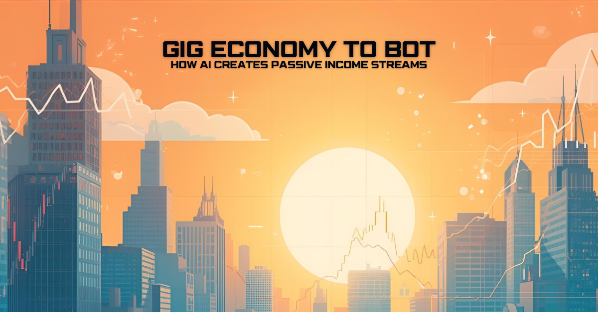 From Gig Economy to Bot Economy How AI Creates Passive Income Streams
