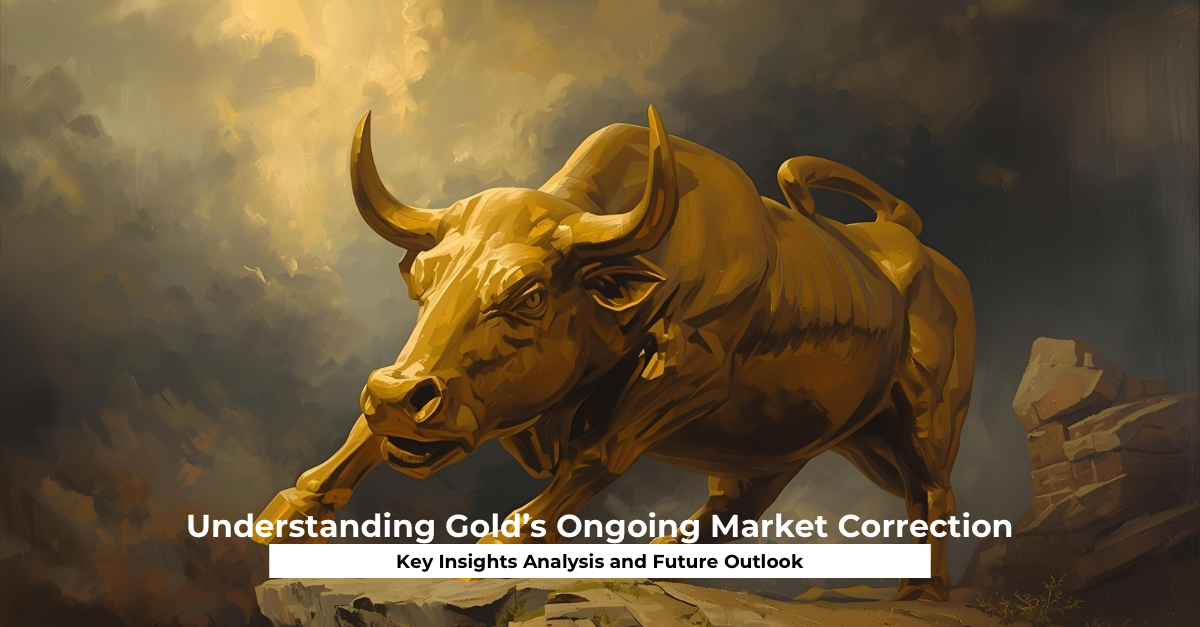 Understanding Gold’s Ongoing Market Correction Key Insights Analysis and Future Outlook