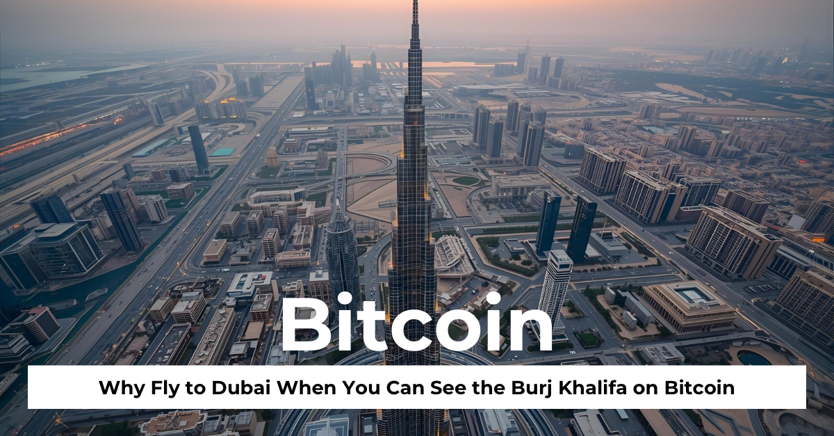 Why Fly to Dubai When You Can See the Burj Khalifa on Bitcoin