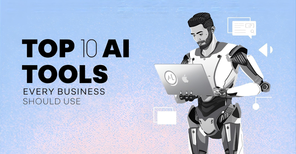 Top 10 AI Tools Every Business Should Use