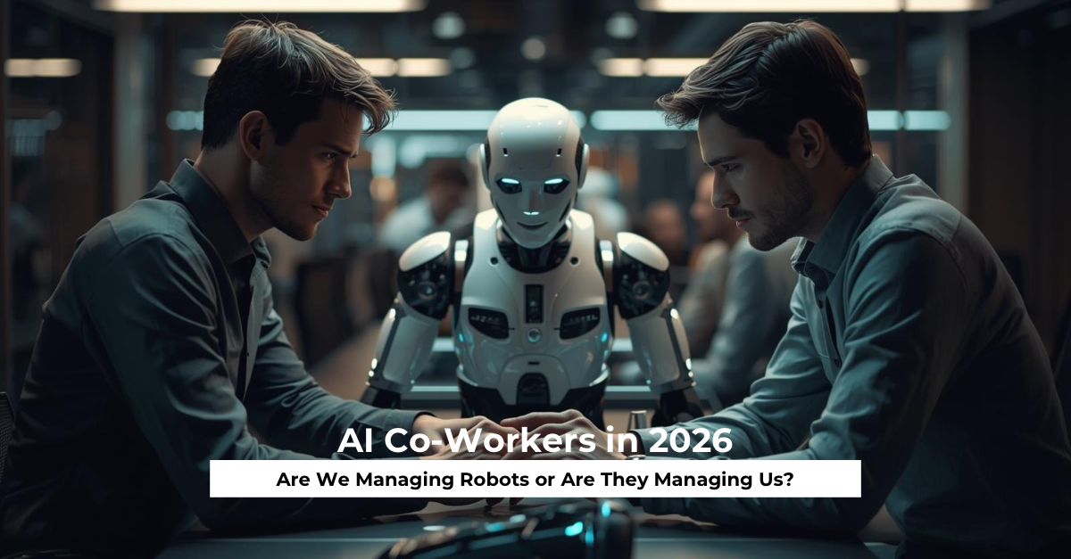 AI Co Workers in 2026 Are We Managing Robots or Are They Managing Us?