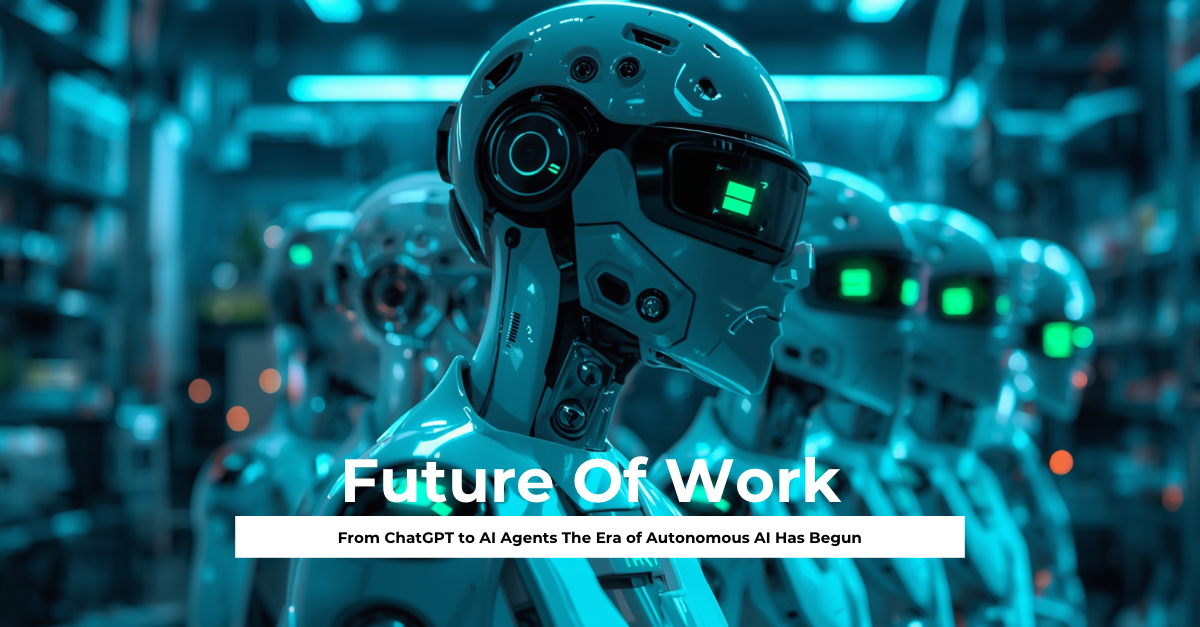 From ChatGPT to AI Agents The Era of Autonomous AI Has Begun