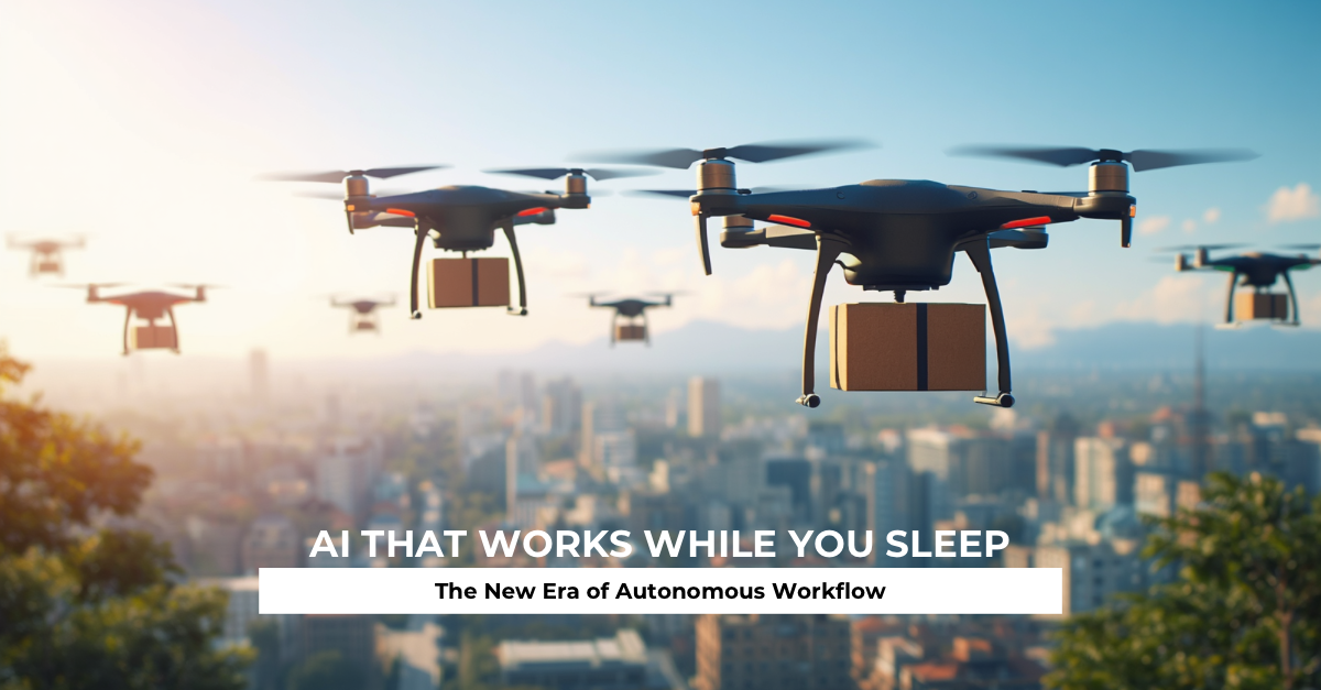 AI That Works While You Sleep: The New Era of Autonomous Workflows