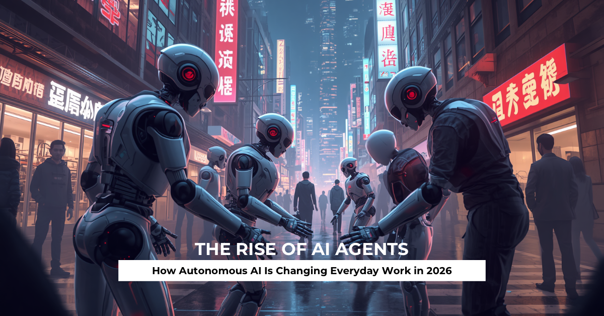 The Rise of AI Agents How Autonomous AI Is Changing Everyday Work in 2026